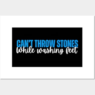 Can't Throw Stones While Washing Feet Posters and Art